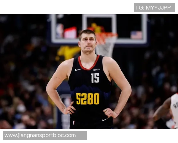 约基奇新赛季表现惊艳场均204分144板108助助力球队争冠